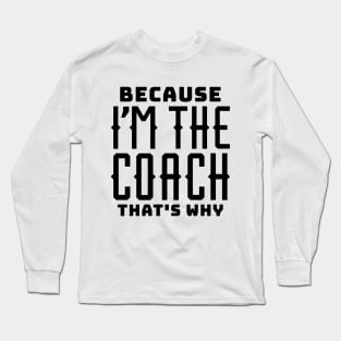 Because I'm the Coach Long Sleeve T-Shirt